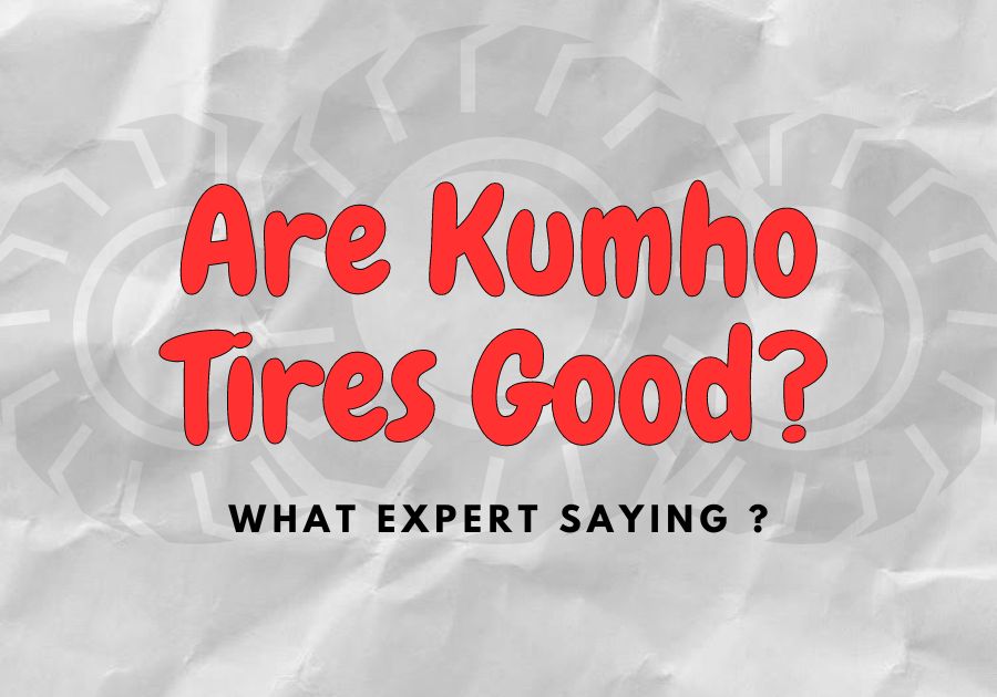 Are Kumho Tires Good Tiires